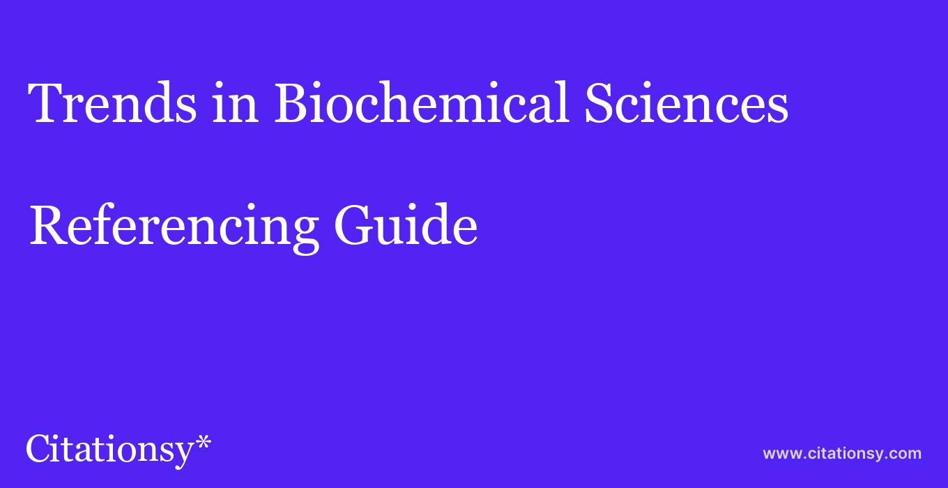 cite Trends in Biochemical Sciences  — Referencing Guide